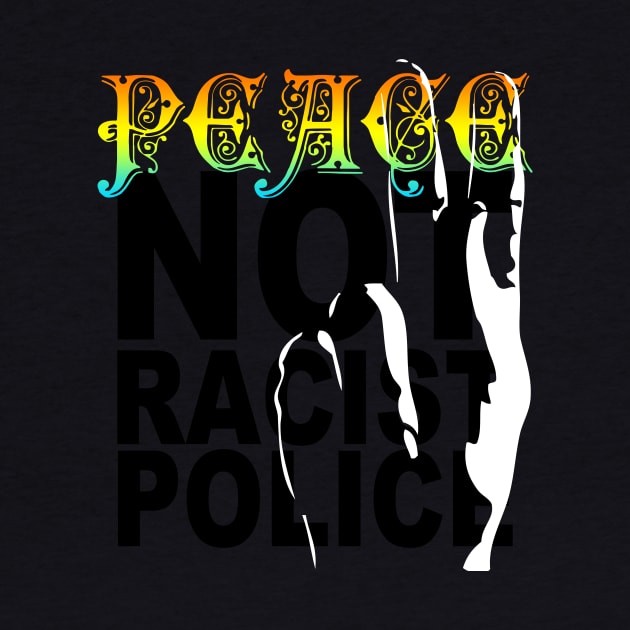 peace not racist police by polisci